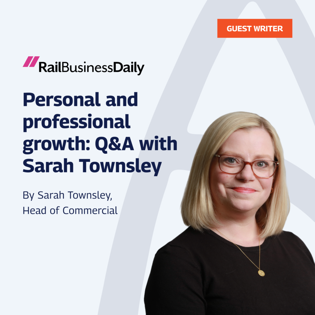 Guest Writer article for Rail Business Daily featuring Sarah Townsley, Head of Commercial, discussing her journey of personal and professional growth in a Q&A format. Includes a professional headshot of Sarah Townsley, wearing glasses and a black top, on a light grey background with the Rail Business Daily logo.