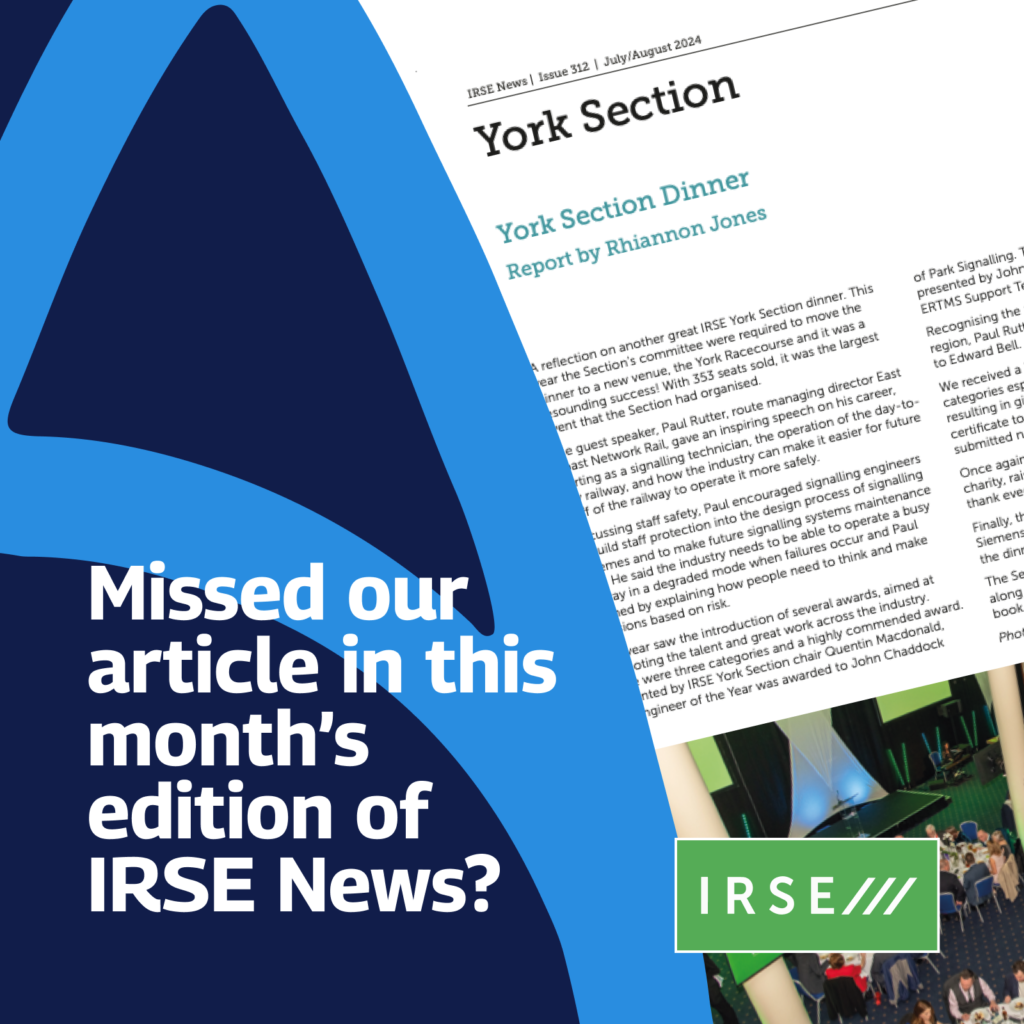 This image features a promotional graphic for an article in the IRSE (Institution of Railway Signal Engineers) News. The graphic has a blue and white background with the text: “Missed our article in this month’s edition of IRSE News?” The top right corner displays part of the article, titled “York Section Dinner” by Rhiannon Jones. It also shows a snippet of the text from the article and a photo of an event. The IRSE logo is placed at the bottom right corner, with three slashes forming part of the logo design.